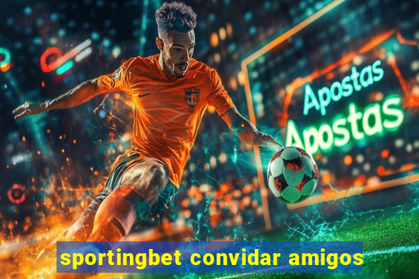 sportingbet convidar amigos